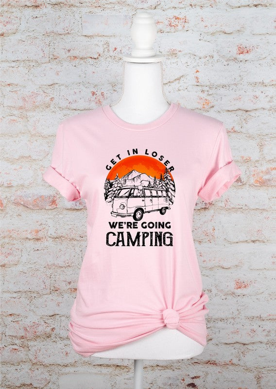 Get in Loser We're Going Camping Graphic Tee