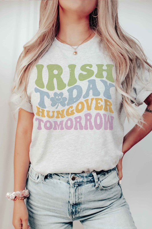 IRISH TODAY HUNGOVER TOMORROW Graphic T-Shirt